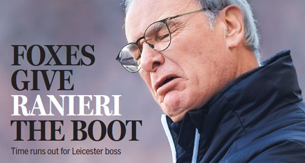 Foxes give ranieri the boot Time runs out for Leicester boss