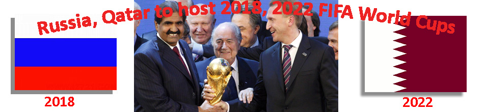 Russia, Qatar to hold 2018, 2022 FIFA World Cups