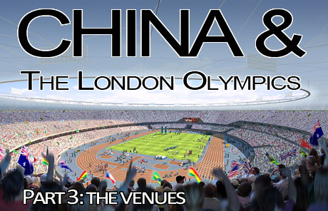 China & The London Olympics: Part 3 – The Venues