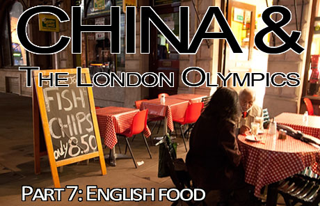 China & The London Olympics: Part 7 – English food
